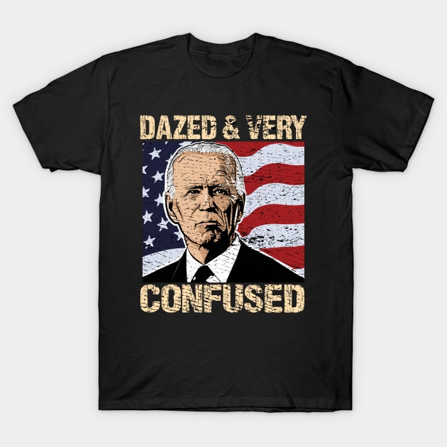 Biden Dazed And Very Confused - Funny Anti Biden - US Distressed Flag - Pro America T-Shirt by Mosklis